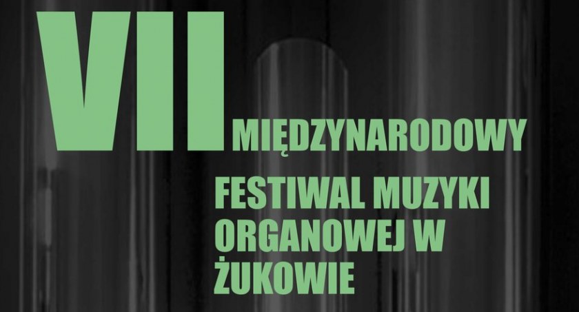 VII Międzynarodowy Festiwal Muzyki Organowej w Żukowie