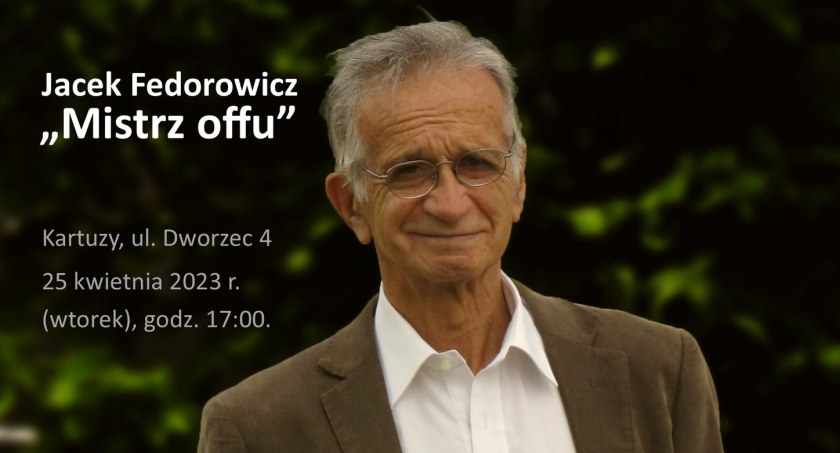 Kartuzy. Spotkanie z Jackiem Fedorowiczem - znanym satyrykiem, aktorem, felietonistą 