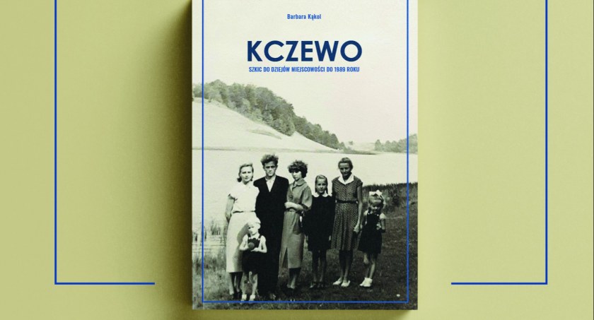 Powstała książka o Kczewie. Niebawem promocja publikacji Barbary Kąkol