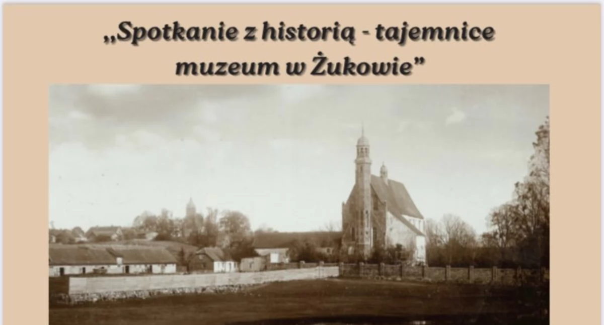 Spotkanie z historią - odkryj tajemnice muzeum w Żukowie