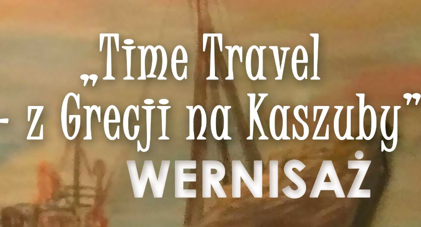 Time Travel - z Grecji na Kaszuby w Centrum Kultury 
