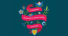 III Pomorski Salon Haftu Tradycyjnego. Już niedługo święto pomorskich hafciarzy!