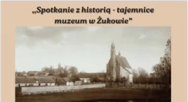 Spotkanie z historią - odkryj tajemnice muzeum w Żukowie