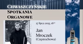 Chwaszczyńskie Spotkania Organowe - zagra Jan Mroczek z Częstochowy
