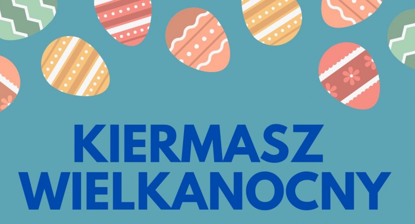 Ruszają zapisy na Kiermasz Wielkanocny w Dęblinie!