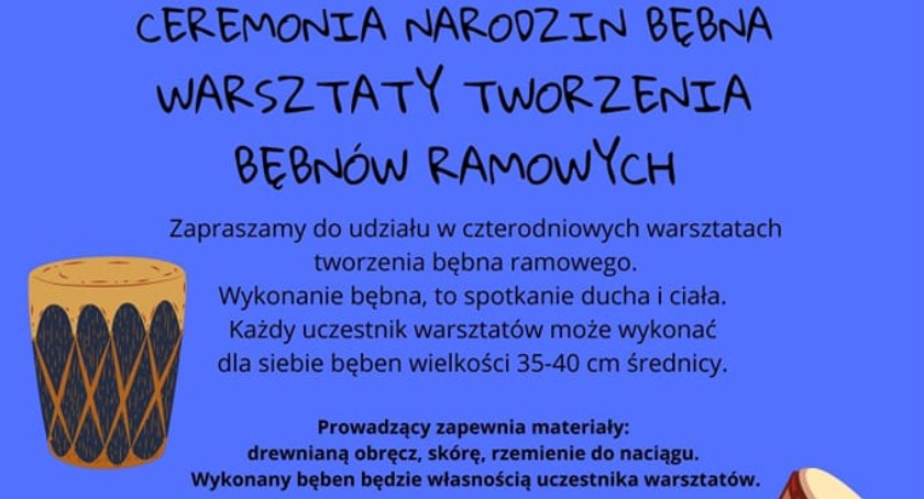 CEREMONIA NARODZIN BĘBNA - WARSZTATY JAKICH JESZCZE NIE BYŁO