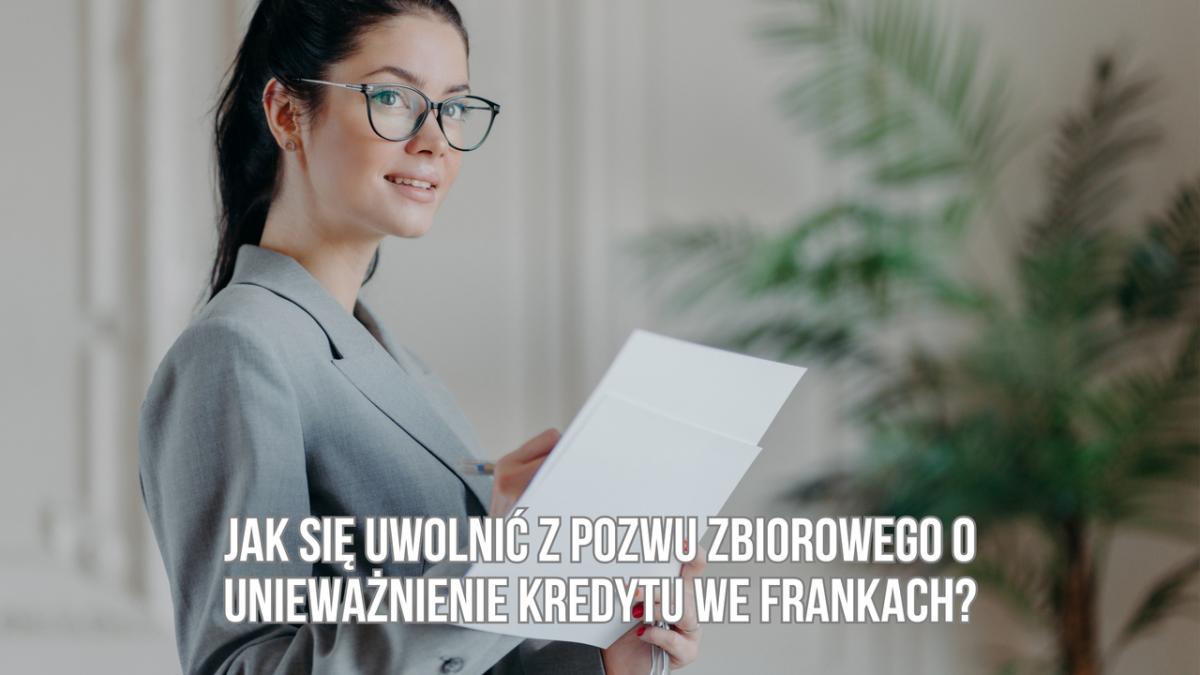 Jak się uwolnić z pozwu zbiorowego o unieważnienie kredytu we frankach?