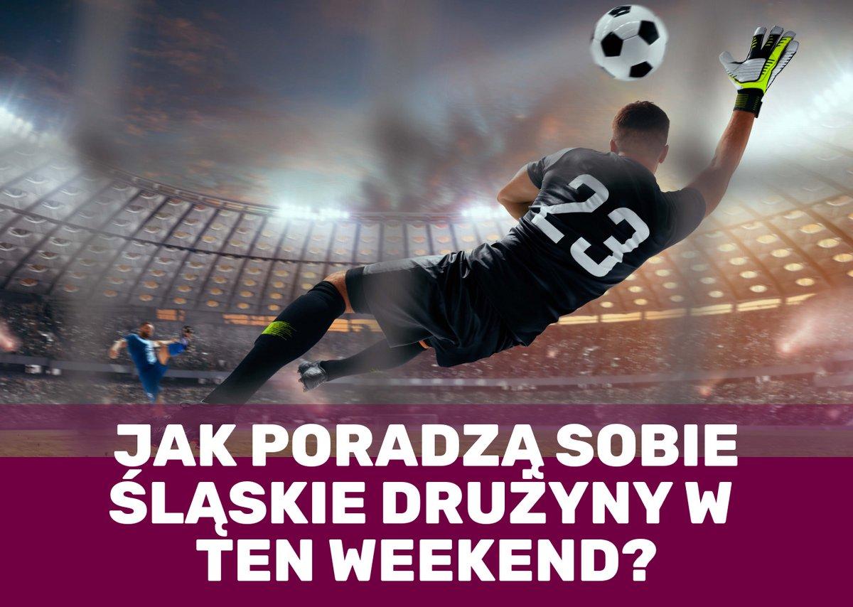 Jak poradzą sobie śląskie drużyny w weekend?
