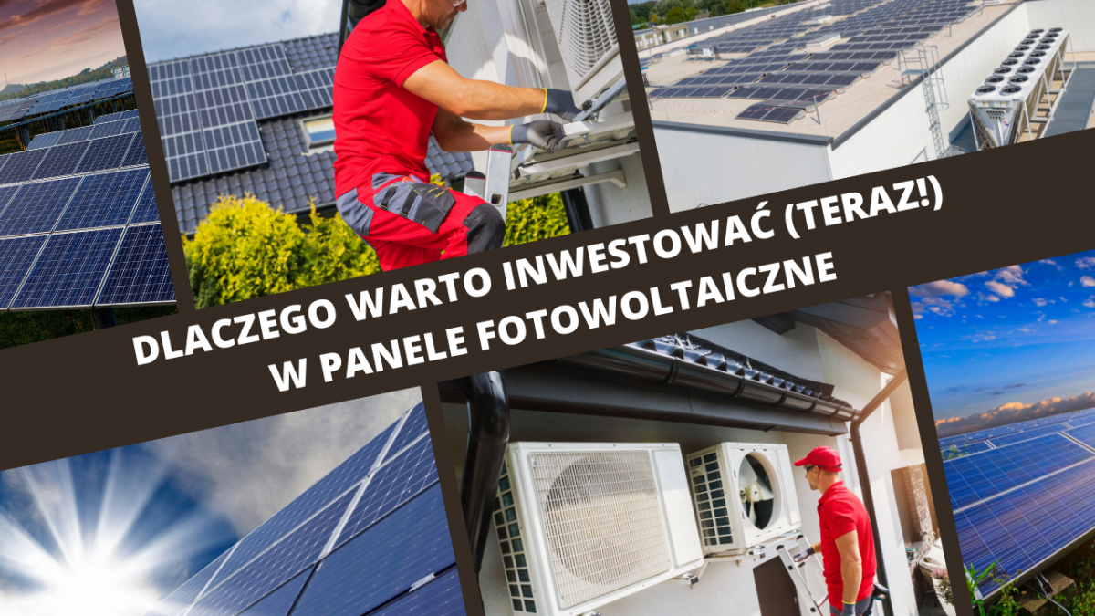 Dlaczego warto inwestować (teraz) w panele fotowoltaiczne