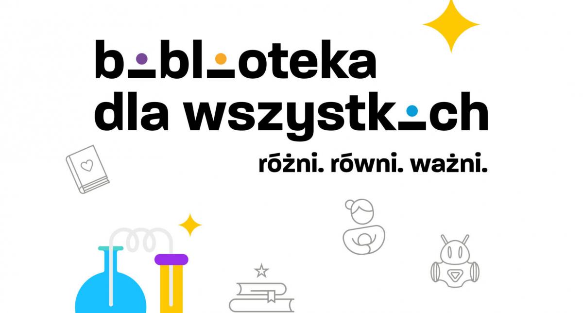 Projekt Biblioteka dla wszystkich. Różni. Równi. Ważni.
