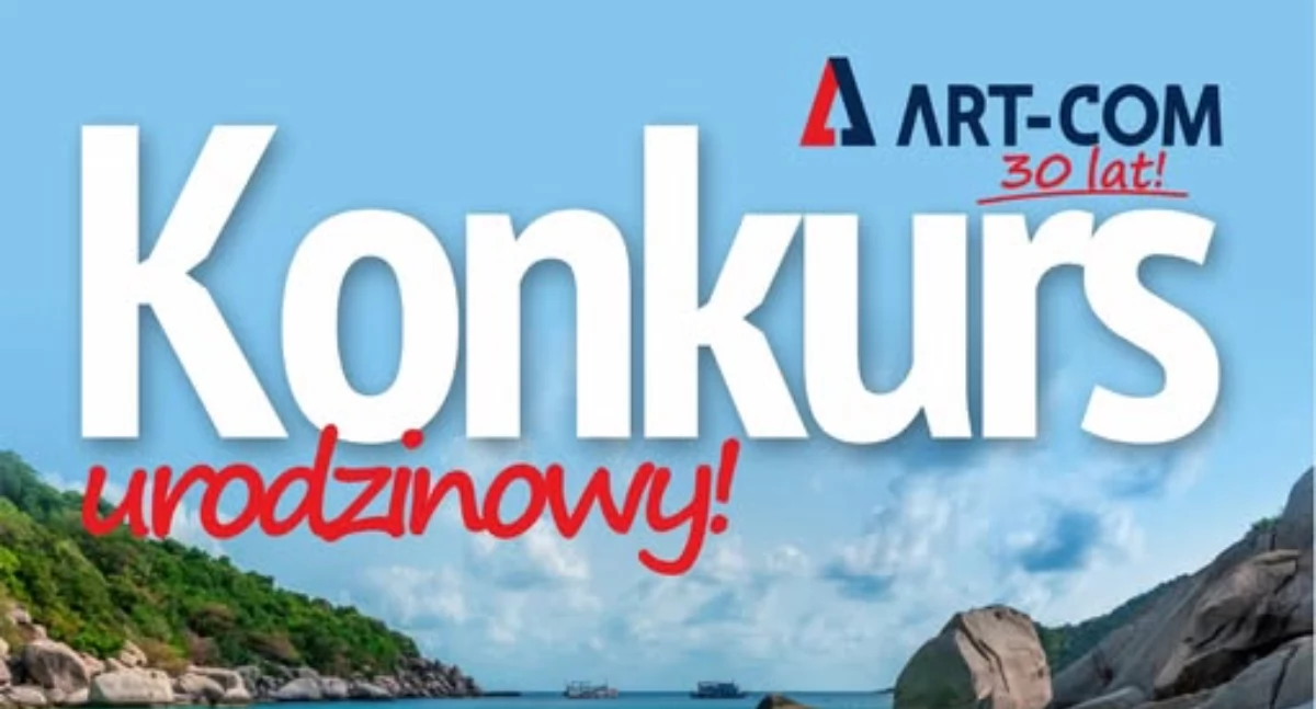 ART-COM ma 30 lat. W jubileuszowym konkursie można wygrać wycieczkę 