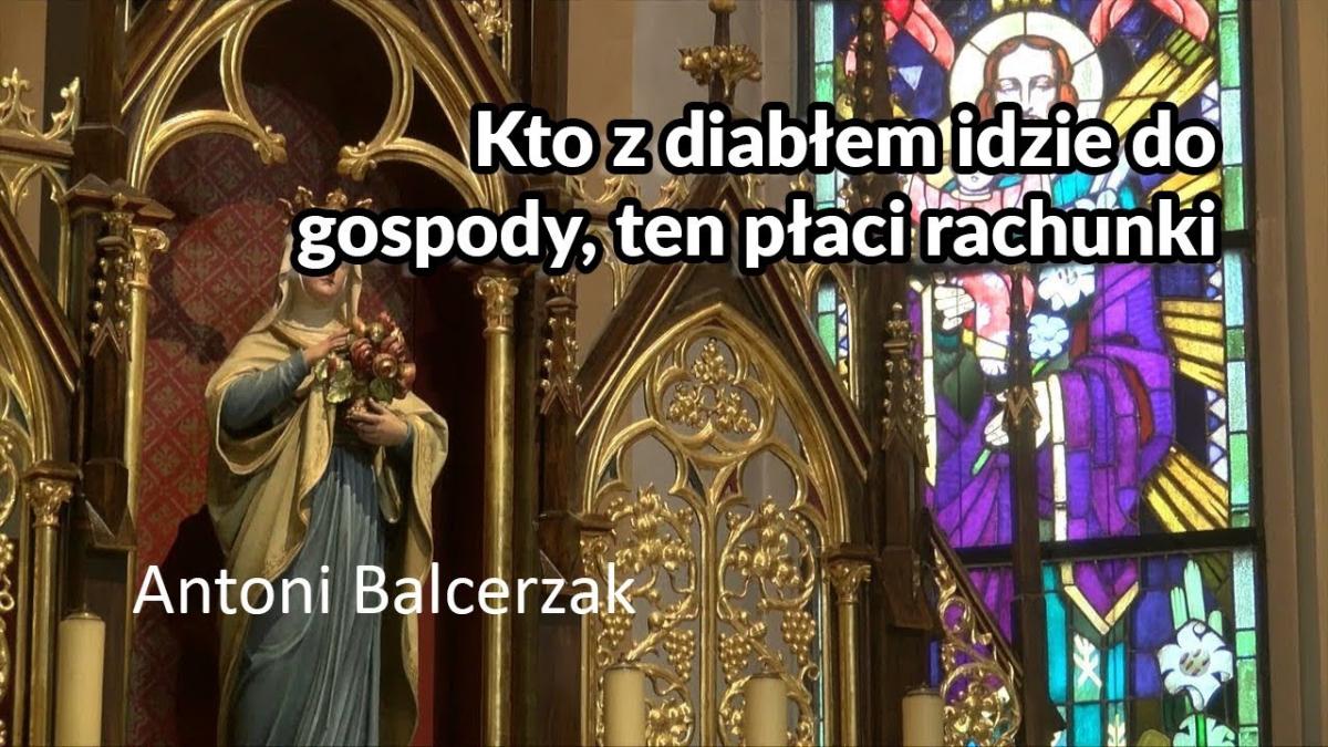 Antoni Balcerzak: Kto z diabłem idzie do gospody, ten płaci rachunki