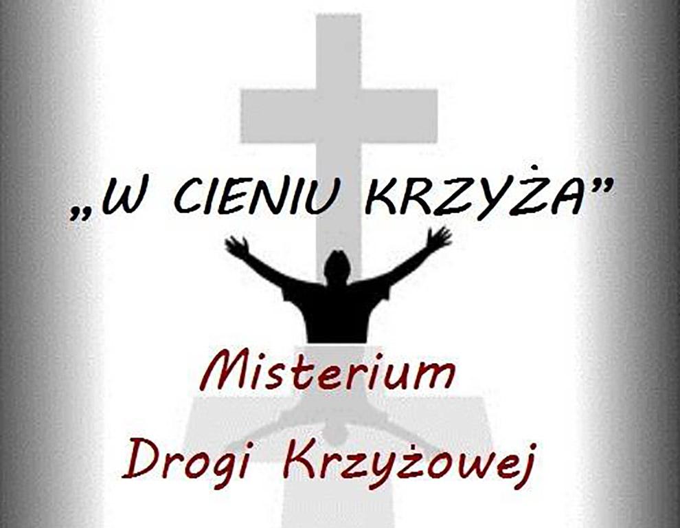 Stańmy w cieniu krzyża - Misterium Drogi Krzyżowej