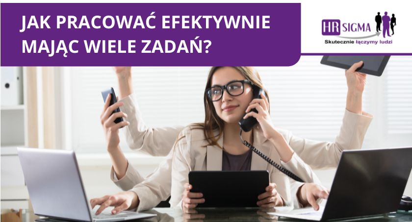 Jak pracować efektywnie mając wiele zadań?