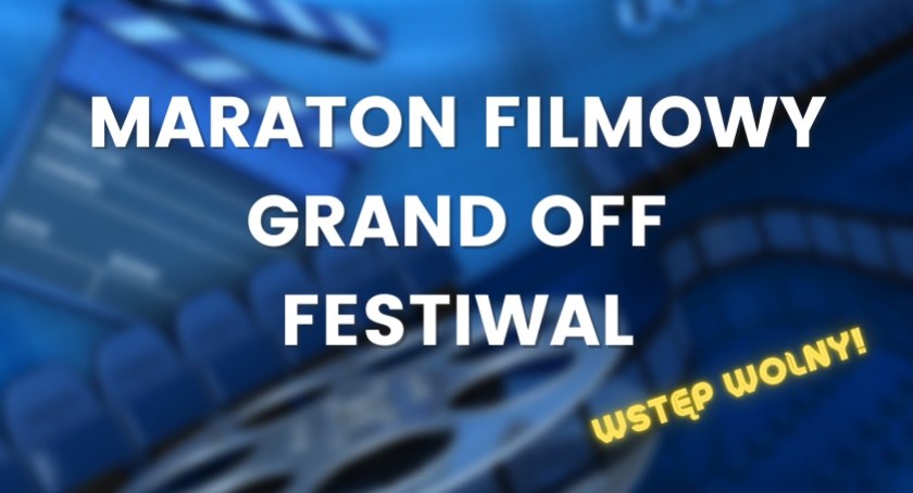 Maraton filmowy - GRAND OFF FESTIWAL! Wstęp wolny.