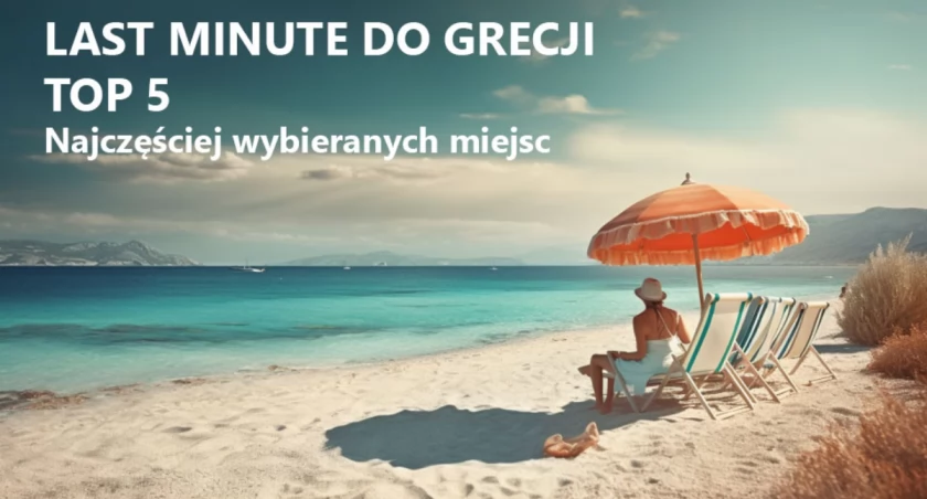 Last minute do Grecji - top 5 kierunków