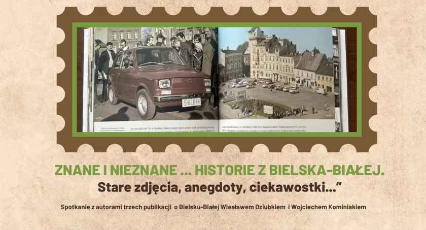 Znane i nieznane ... historie z Bielska-Białej. Stare zdjęcia, anegdoty, ciekawostki...