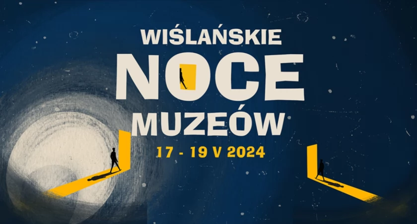 Wiślańskie Noce Muzeów - nie jedna, a trzy noce na zwiedzenie 16 ciekawych miejsc