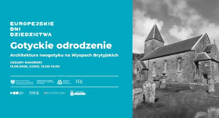 EUROPEJSKIE DNI DZIEDZICTWA - Wykład: „Gotyckie odrodzenie: architektura neogotyku na Wyspach Brytyjskich” 