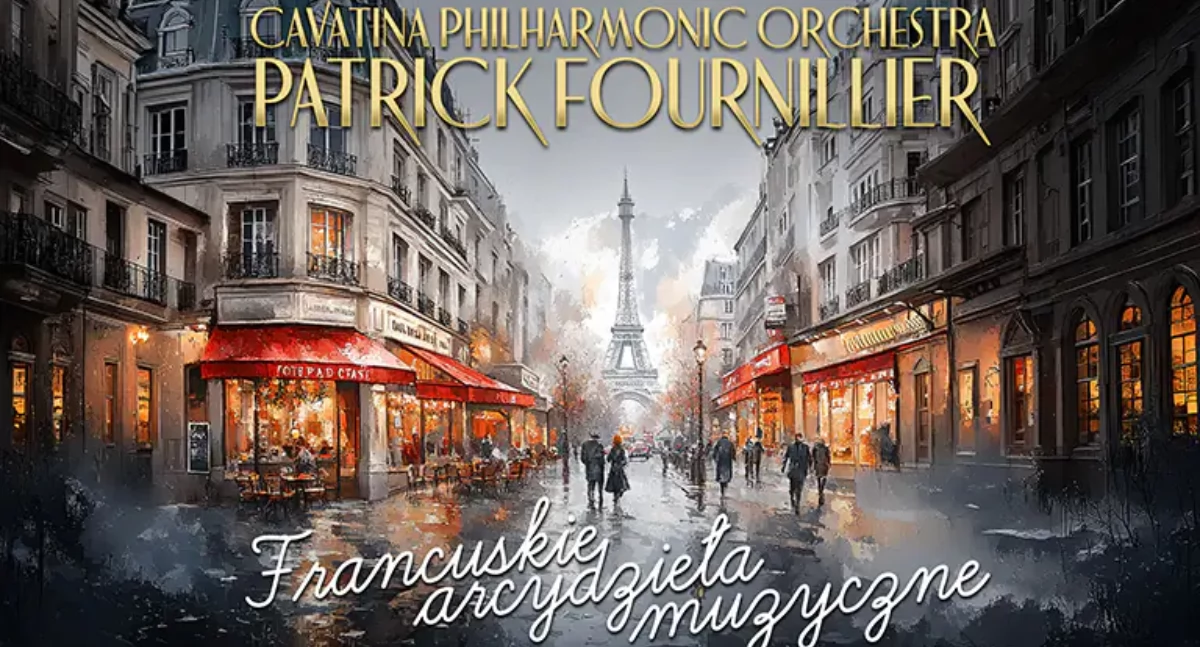 Cavatina Philharmonic Orchestra & Patrick Fournillier – Francuskie arcydzieła muzyczne 19 marca 