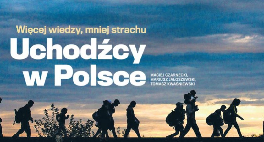 Więcej wiedzy mniej strachu  uchodźcy w Polsce