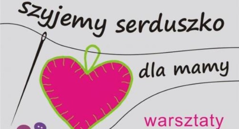 Szyjemy serduszko dla mamy. Warsztaty w Cieszynie