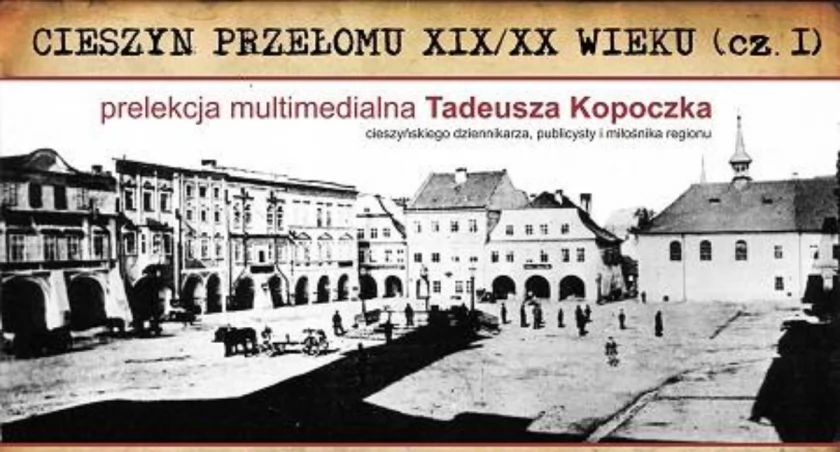 Cieszyn jakiego już nie ma cz.I 