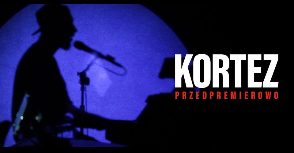 Kortez Przedpremierowo: Cieszyn 07.01, 08.01