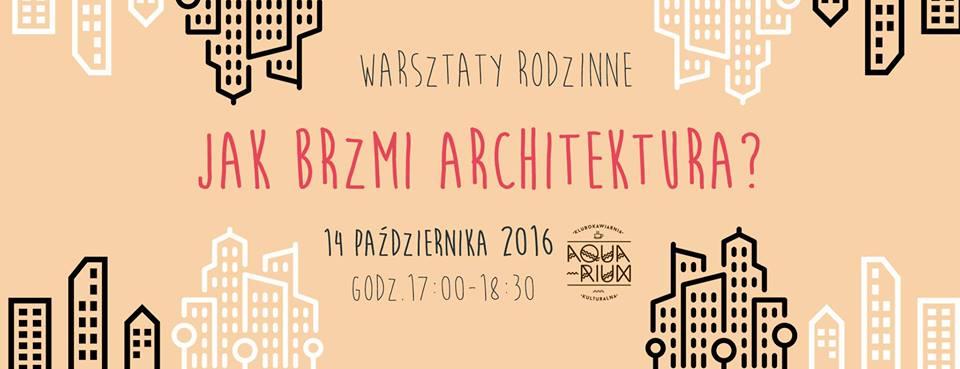 Warsztaty rodzinne: Jak brzmi architektura? 14.10