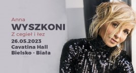 Z okazji Dnia Matki Anna Wyszkoni w Cavatina Hall wystąpi z koncertem Z cegieł i łez