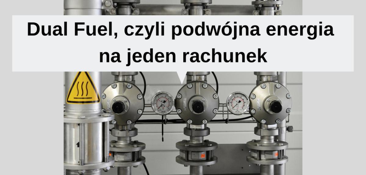 Dual Fuel, czyli podwójna energia na jeden rachunek