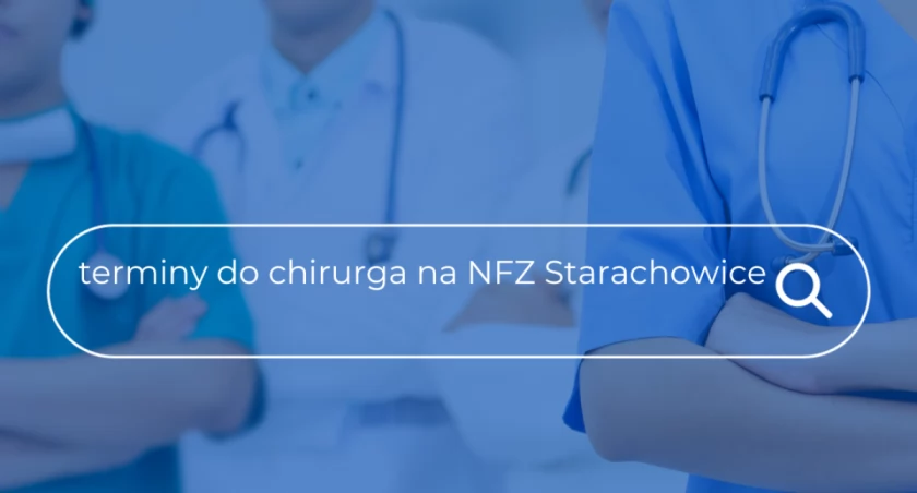 Jak długa jest kolejka do lekarza specjalisty na NFZ w Starachowicach? Sprawdź ile trzeba czekać do chirurga