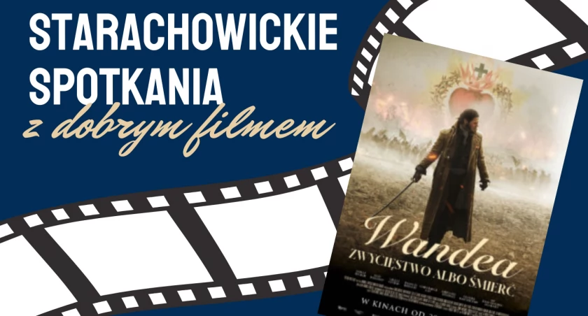 Starachowickie spotkanie z filmem „Wandea. Zwycięstwo albo śmierć”