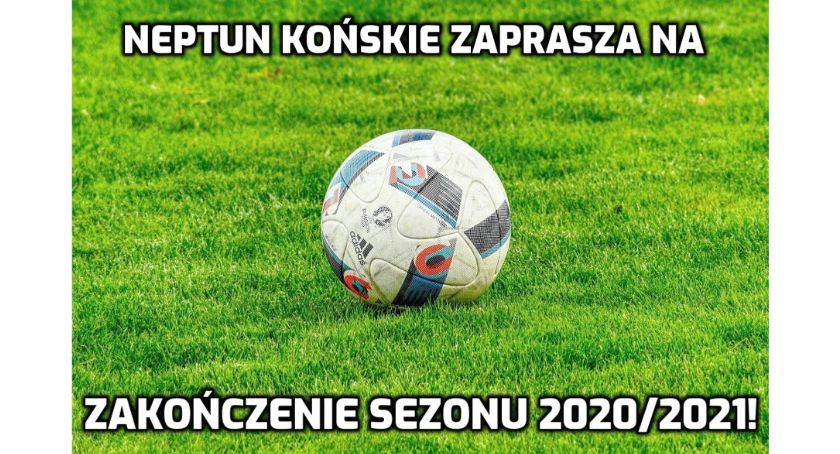 Neptun Końskie zaprasza na zakończenie sezonu piłkarskiego