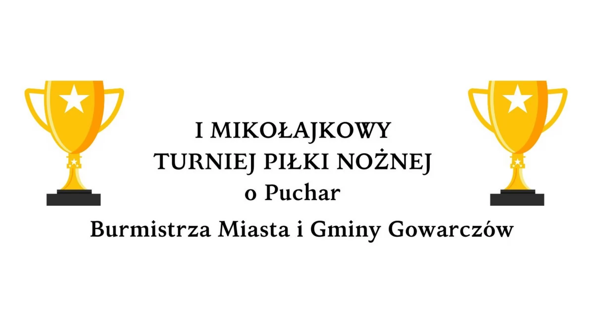 Zapraszają do Gowarczowa na I Mikołajkowy Turniej Piłki Nożnej o Puchar Burmistrza Miasta i Gminy