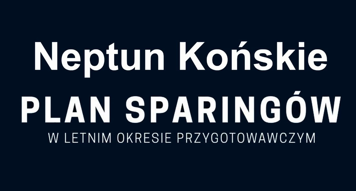Czwartoligowy Neptun Końskie niebawem wznowi treningi. Znamy plan sparingów
