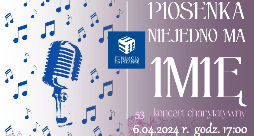 Piosenka niejedno ma imię. Fundacja Daj Szansę zaprasza na 53. koncert charytatywny