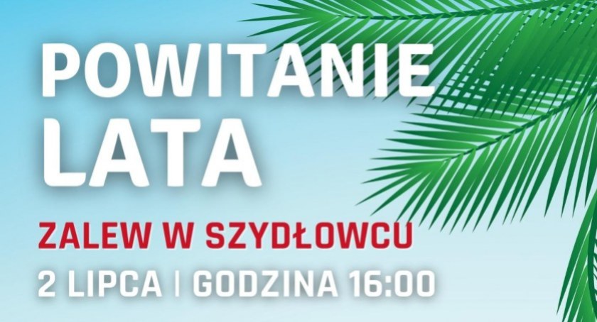Dziś w Szydłowcu impreza na powitanie lata!