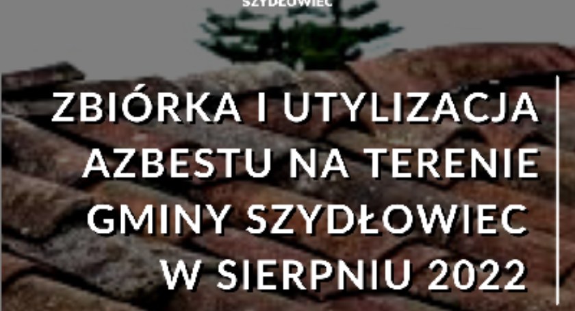 Ponad 108 ton azbestu z Szydłowca zutylizowane