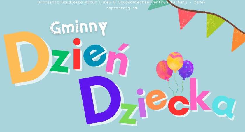 Burmistrz Artur Ludew zaprasza na Gminny Dzień Dziecka w Szydłowcu