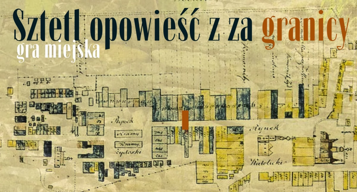 Rodzinna Gra Miejska w Szydłowcu. SZTETL - Opowieść z za Granicy