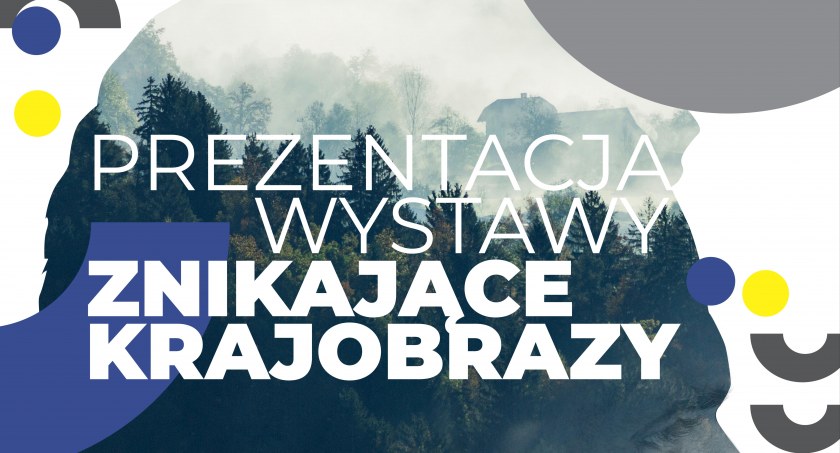 Wystawa pn. „Znikające Krajobrazy”