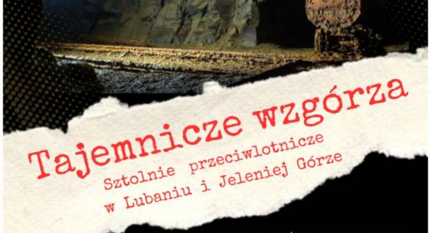 Tajemnicze wzgórza. Sztolnie przeciwlotnicze w Lubaniu i Jeleniej Górze