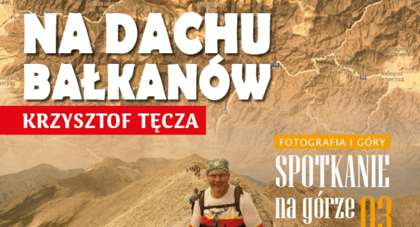Spotkanie na Górze – Krzysztof Tęcza: Na dachu Bałkanów.
