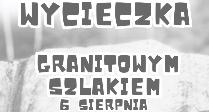 Wycieczka Granitowym Szlakiem  – Kamień dla Kamienia – 100 TON