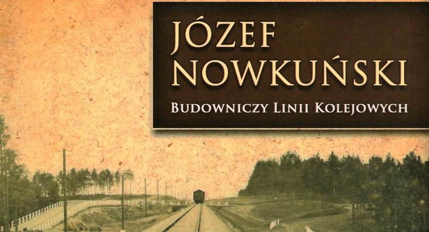 JÓZEF NOWKUŃSKI. BUDOWNICZY Z OCHOTY 