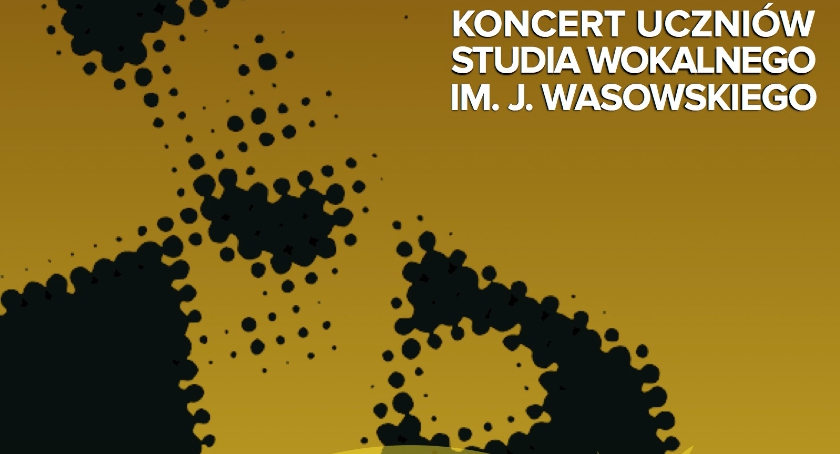 KONCERT UCZNIÓW S. WOKALNEGO IM. J. WASOWSKIEGO