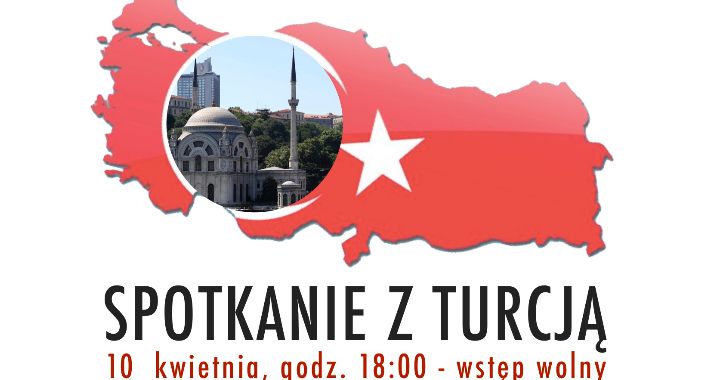  SPOTKANIE Z TURCJĄ - Co łączy Turcję z Polską?