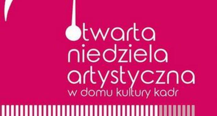 Otwarta Niedziela Artystyczna w DK Kadr   