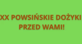 XX Powsińskie Dożynki, czyli święto, łączące przeszłość z teraźniejszością!